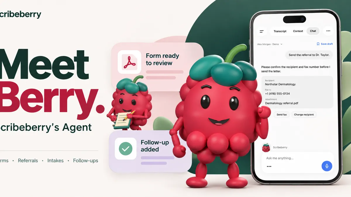 Meet Berry — Scribeberry’s Agent. Berry with the referral workflow, form review and follow-up cards.